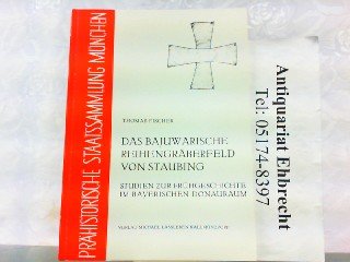 Das bajuwarische Reihengräberfeld von Staubing: Studien zur Frühgeschichte im bayerischen Donauraum (Kataloge der Prä