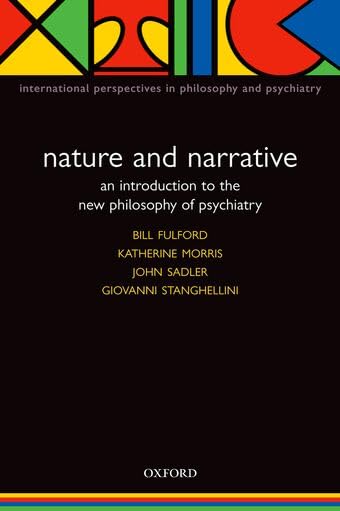 Nature and Narrative: An Introduction to the New Philosophy of Psychiatry (International Perspectives in Philosophy and 