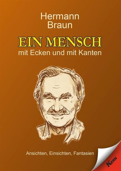 Ein Mensch mit Ecken und mit Kanten: Ansichten, Einsichten, Fantasien