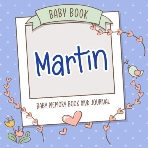 Baby Book Martin - Baby Memory Book and Journal: Personalized Newborn Gift, Album for Memories and Keepsake Gift for Pre