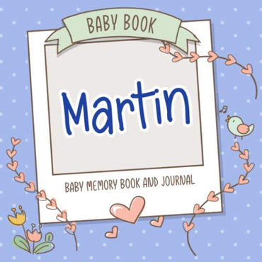 Baby Book Martin - Baby Memory Book and Journal: Personalized Newborn Gift, Album for Memories and Keepsake Gift for Pre