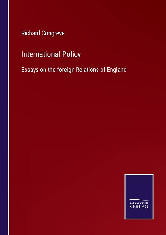 International Policy: Essays on the foreign Relations of England