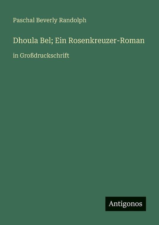 Dhoula Bel; Ein Rosenkreuzer-Roman: in Großdruckschrift (German Edition)