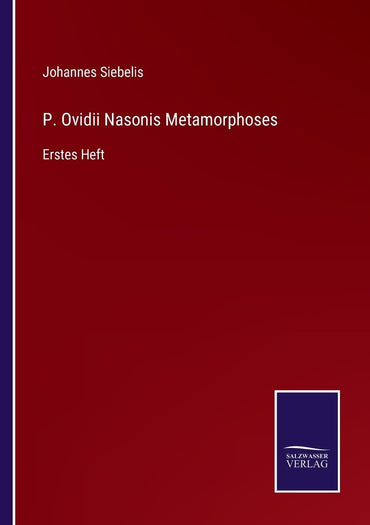 P. Ovidii Nasonis Metamorphoses: Erstes Heft (German Edition)