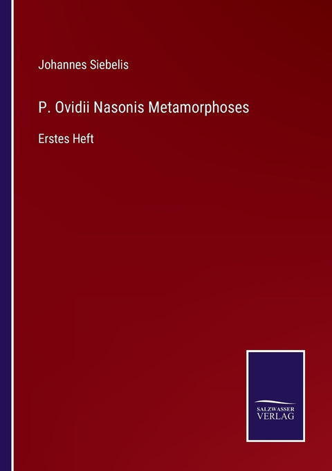 P. Ovidii Nasonis Metamorphoses: Erstes Heft (German Edition)