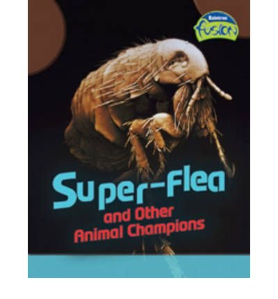Super-flea and Other Animal Champions (Fusion: Life Processes and Living Things)