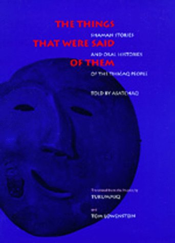 The Things That Were Said of Them: Shaman Stories and Oral Histories of the Tikigaq People as Told by Asatchaq