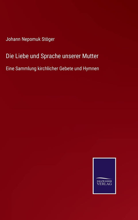 Die Liebe und Sprache unserer Mutter: Eine Sammlung kirchlicher Gebete und Hymnen (German Edition)