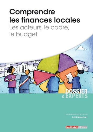 Comprendre les finances locales - Les acteurs, le cadre, le budget (French Edition)
