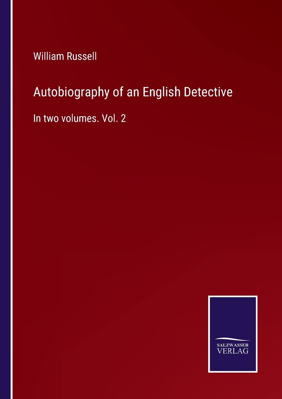 Autobiography of an English Detective: In two volumes. Vol. 2