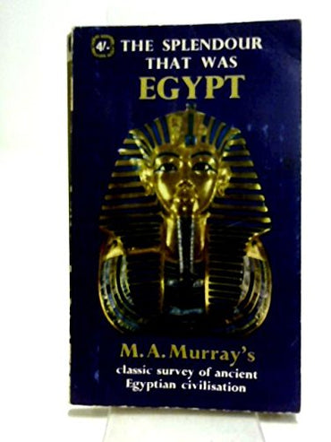 Splendour That Was Egypt Classic Survey of Ancient Egyptian Civilisation