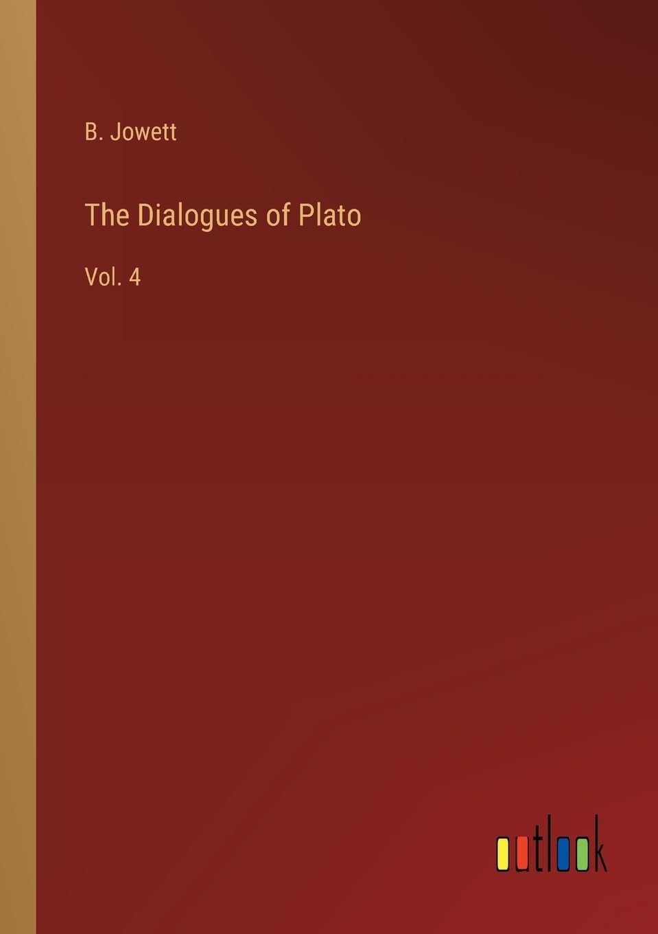 The Dialogues of Plato: Vol. 4