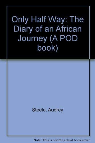 Only Half Way: The Diary of an African Journey (A POD book)