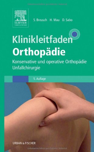 Klinikleitfaden Orthopädie. Konservative und operative Orthopädie, Unfallchirurgie