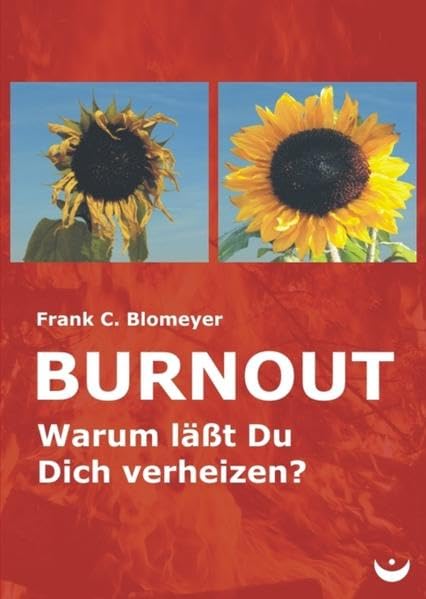 Burnout: Warum läßt Du Dich verheizen?