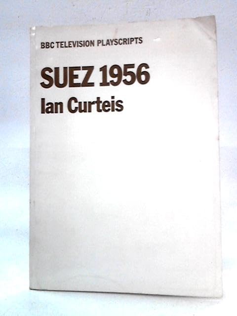 Suez 1956: A television play by Ian Curteis (BBC television playscripts)