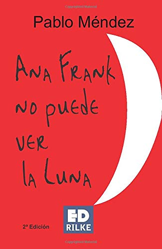 ANA FRANK NO PUEDE VER LA LUNA 2ª EDICION (Ediciones Rilke) (Spanish Edition)