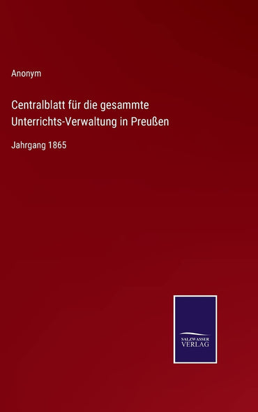 Centralblatt für die gesammte Unterrichts-Verwaltung in Preußen: Jahrgang 1865 (German Edition)