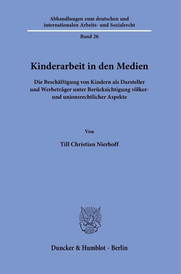 Kinderarbeit in Den Medien: Die Beschaftigung Von Kindern ALS Darsteller Und Werbetrager Unter Berucksichtigung Volker- 