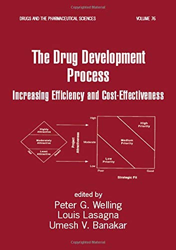 The Drug Development Process: Increasing Efficiency and Cost-Effectiveness (Drugs and the Pharmaceutical Sciences)