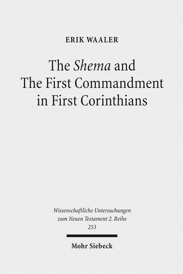 The Shema and the First Commandment in First Corinthians: An Intertextual Approach to Paul's Re-Reading of Deuteronomy (Wissenschaftliche Untersuchung