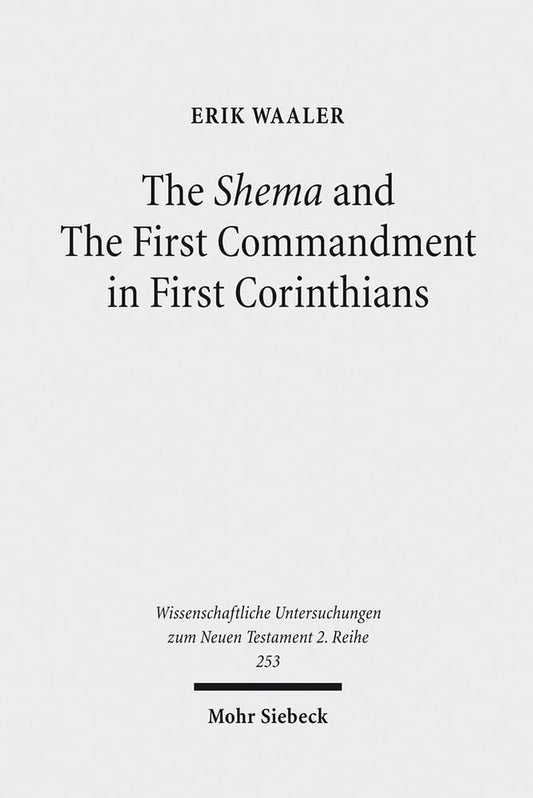 The Shema and the First Commandment in First Corinthians: An Intertextual Approach to Paul's Re-Reading of Deuteronomy (Wissenschaftliche Untersuchung