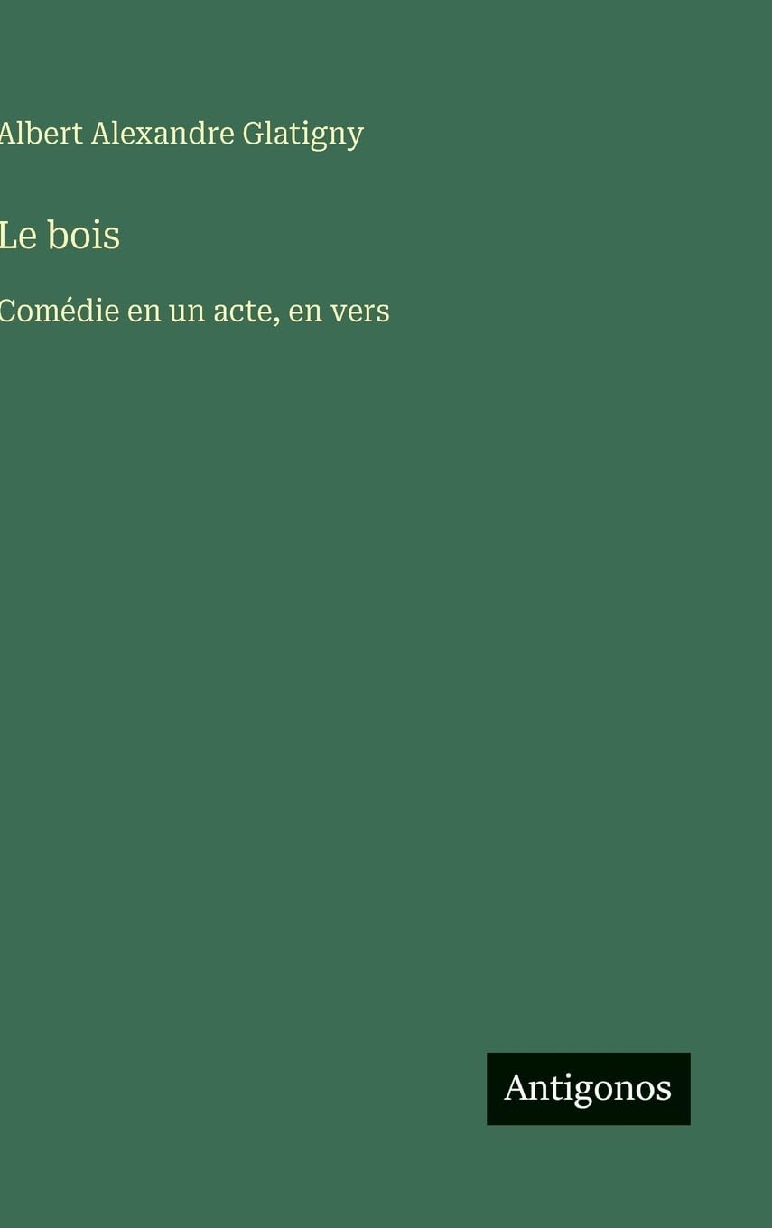 Le bois: Comédie en un acte, en vers (French Edition)