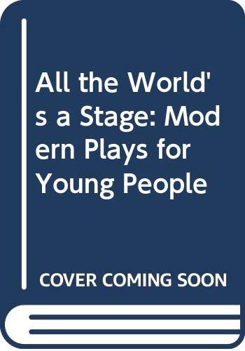 All the World's a Stage: Modern Plays for Young People
