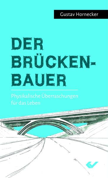 Der Brückenbauer: Physikalische Überraschungen für das Leben