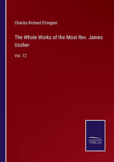 The Whole Works of the Most Rev. James Ussher: Vol. 12