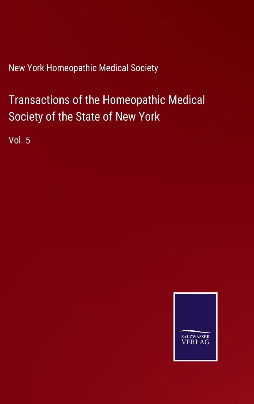 Transactions of the Homeopathic Medical Society of the State of New York: Vol. 5