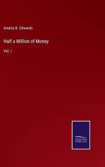 Half a Million of Money: Vol. I