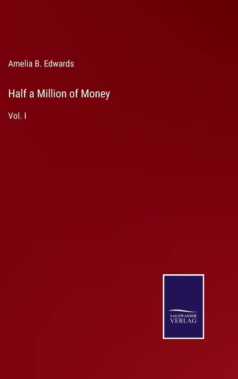 Half a Million of Money: Vol. I