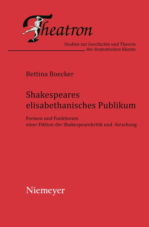 Shakespeares elisabethanisches Publikum: Formen und Funktionen einer Fiktion der Shakespearekritik und -forschung (Theat