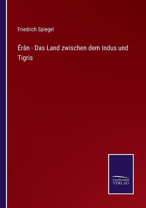 Érân - Das Land zwischen dem Indus und Tigris (German Edition)