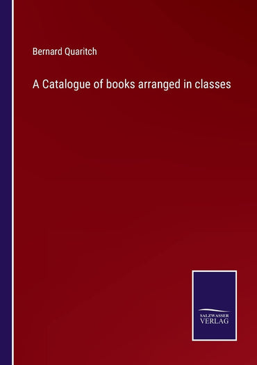 A Catalogue of books arranged in classes