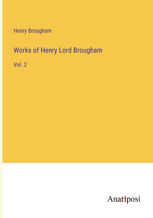 Works of Henry Lord Brougham: Vol. 2