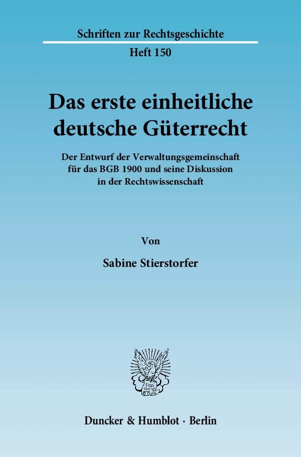 Das Erste Einheitliche Deutsche Guterrecht: Der Entwurf Der Verwaltungsgemeinschaft Fur Das BGB 19 Und Seine Diskussion 