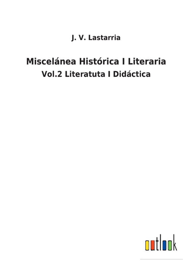 Miscelánea Histórica I Literaria: Vol.2 Literatuta I Didáctica (Spanish Edition)