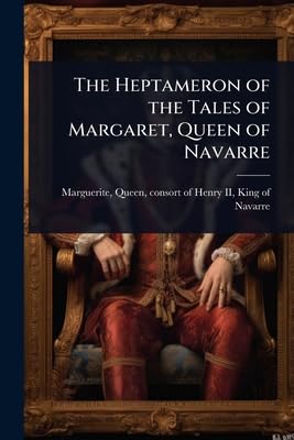 The Heptameron of the Tales of Margaret, Queen of Navarre
