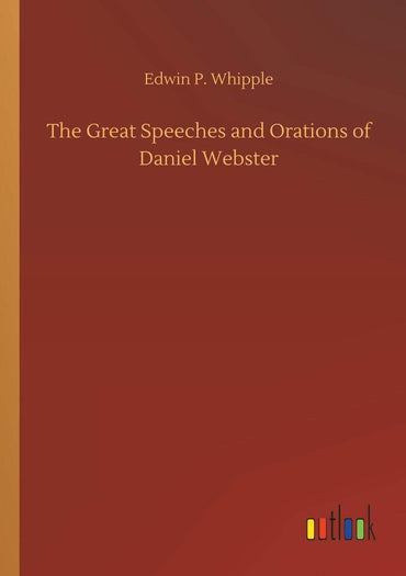 The Great Speeches and Orations of Daniel Webster