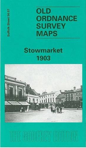 Stowmarket 1903: Suffolk Sheet 56.07 (Old O.S. Maps of Suffolk)