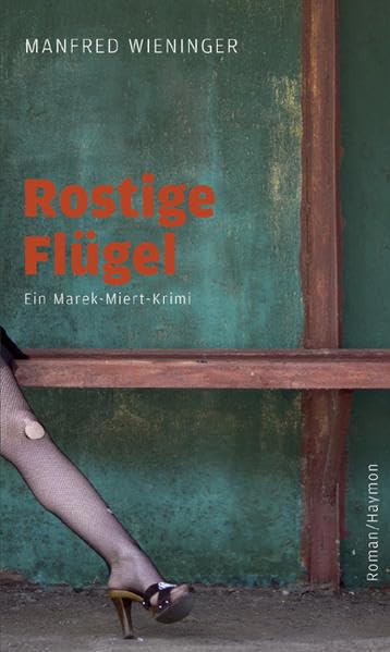 Rostige Flügel: Ein Marek-Miert-Krimi