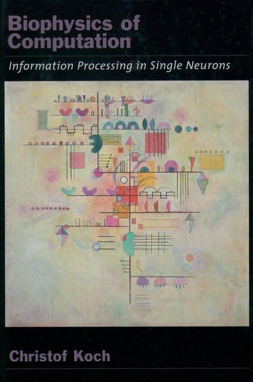Biophysics of Computation: Information Processing in Single Neurons (Computational Neuroscience Series)