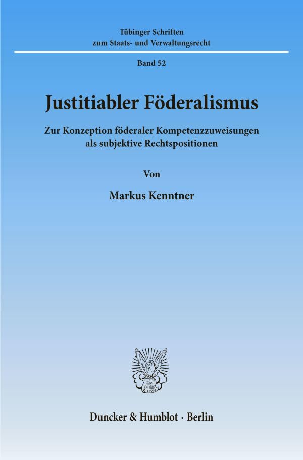 Justitiabler Foderalismus: Zur Konzeption Foderaler Kompetenzzuweisungen Als Subjektive Rechtspositionen (Tubinger Schri