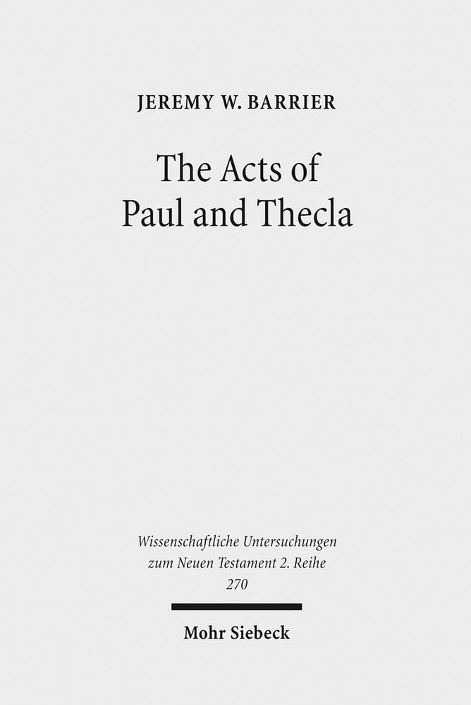 The Acts of Paul and Thecla: A Critical Introduction and Commentary (Wissenschaftliche Untersuchungen Zum Neuen Testament 2.Reihe)