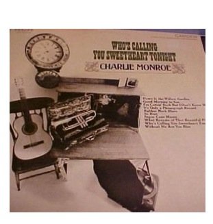 Charlie Monroe : Who's Calling You Sweetheart Tonight
