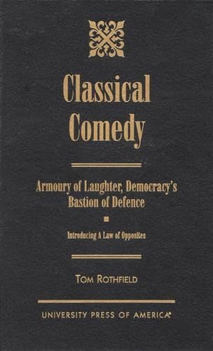 Classical Comedy - An Armoury of Laughter, Democracy's Bastion of Defence: Introducing a Law of Opposites