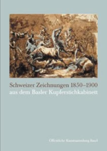 Schweizer Zeichnungen 1850-1900 Aus Dem Basler Kupferstichkabinett (German Edition)