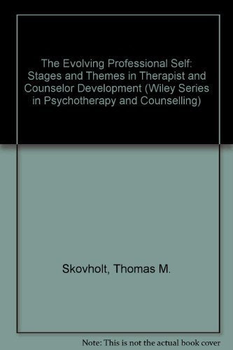The Evolving Professional Self: Stages and Themes in Therapist and Counselor Development (Wiley Series in Psychotherapy and Counselling)